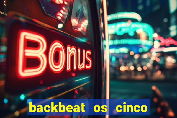 backbeat os cinco rapazes de liverpool download legendado